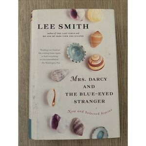 Mrs. Darcy and the Blue-Eyed Stranger : New and Selected Stories by Lee Smith...
